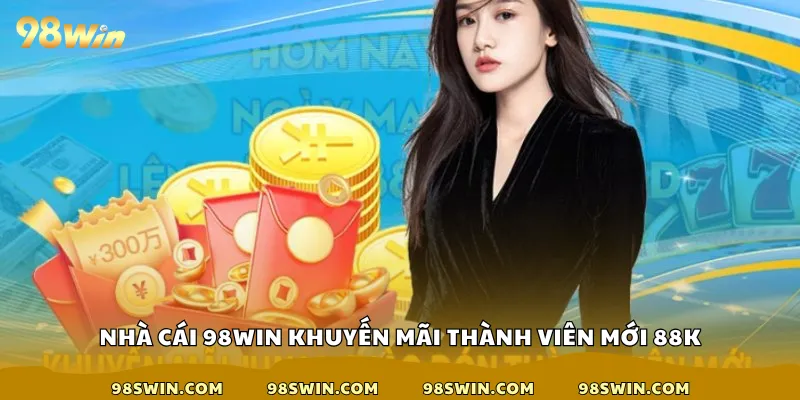 Sự kiện khuyến mãi thanh viên mới của nhà cái 98win