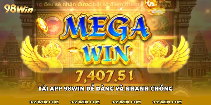 Tải app 98win dễ dàng và nhanh chóng