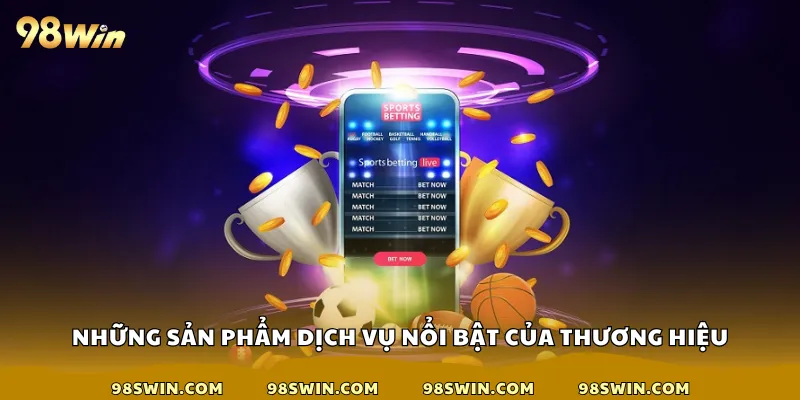 Những sản phẩm dịch vụ nổi bật của thương hiệu